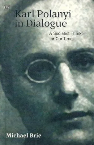 Karl Polanyi in Dialogue: A Socialist Thinker for Our Times