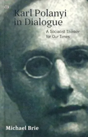 Karl Polanyi in Dialogue: A Socialist Thinker for Our Times
